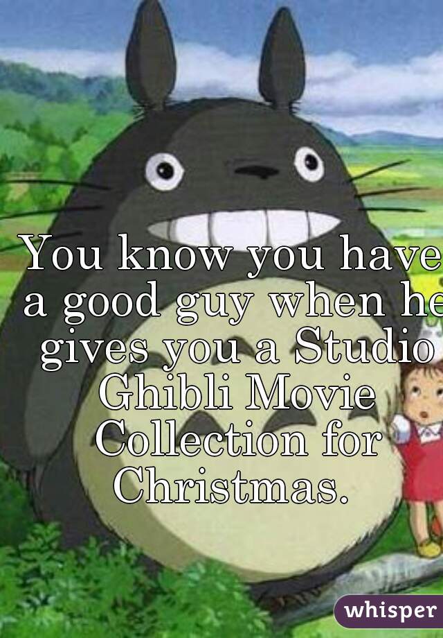 You know you have a good guy when he gives you a Studio Ghibli Movie Collection for Christmas. 