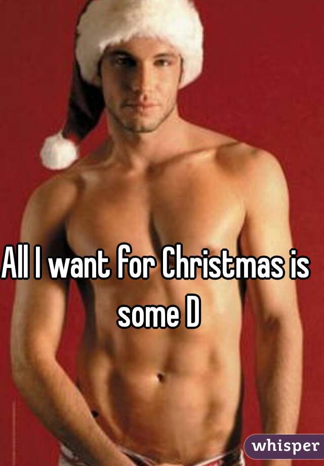 All I want for Christmas is some D