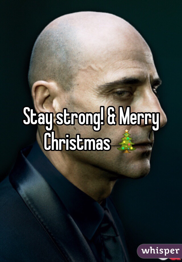 Stay strong! & Merry Christmas 🎄