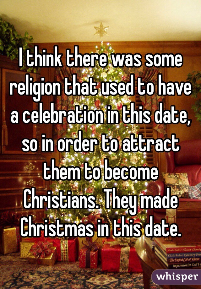 I think there was some religion that used to have a celebration in this date, so in order to attract them to become Christians. They made Christmas in this date.