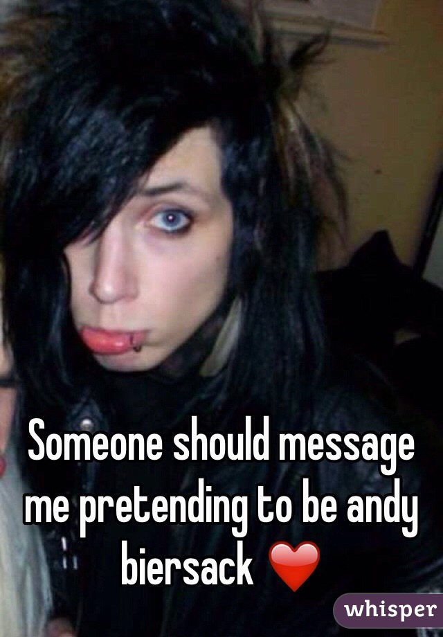 Someone should message me pretending to be andy biersack ❤️