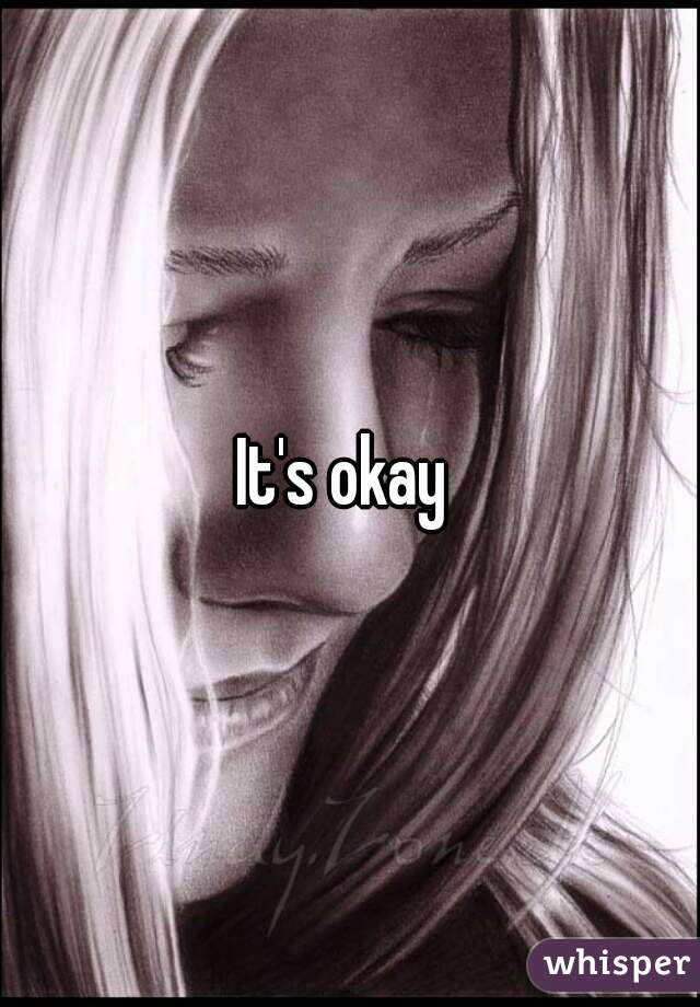 It's okay 