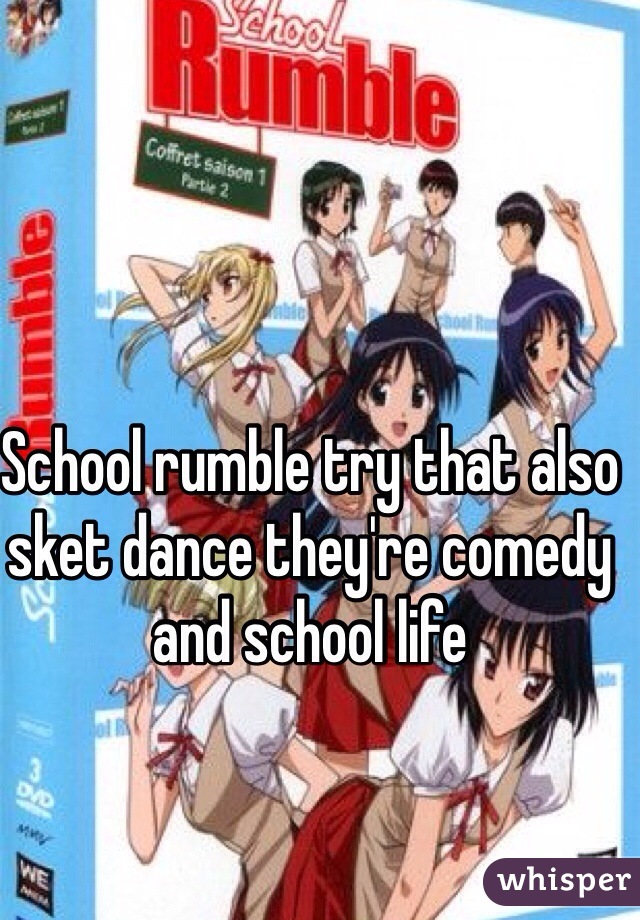 School rumble try that also sket dance they're comedy and school life