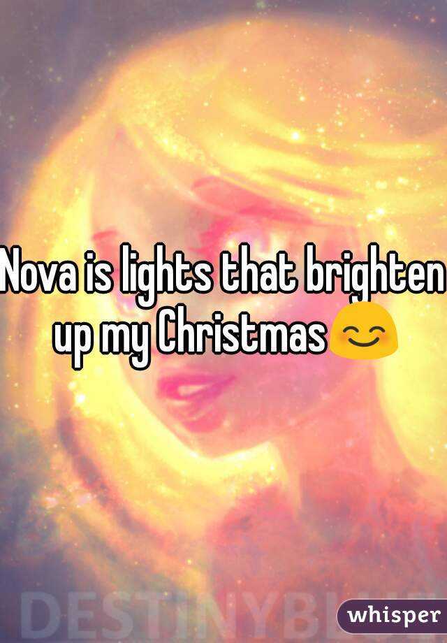 Nova is lights that brighten up my Christmas😊