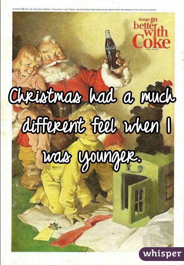 Christmas had a much different feel when I was younger. 