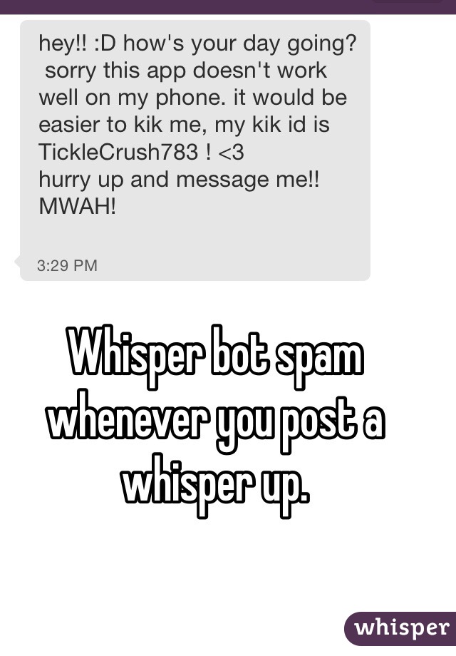 Whisper bot spam whenever you post a whisper up. 