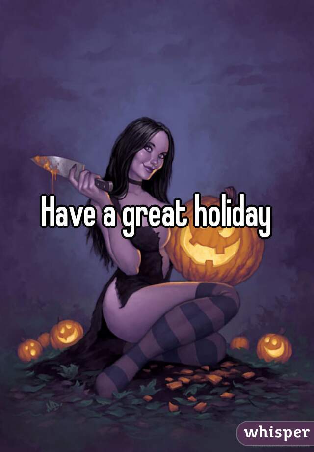 Have a great holiday