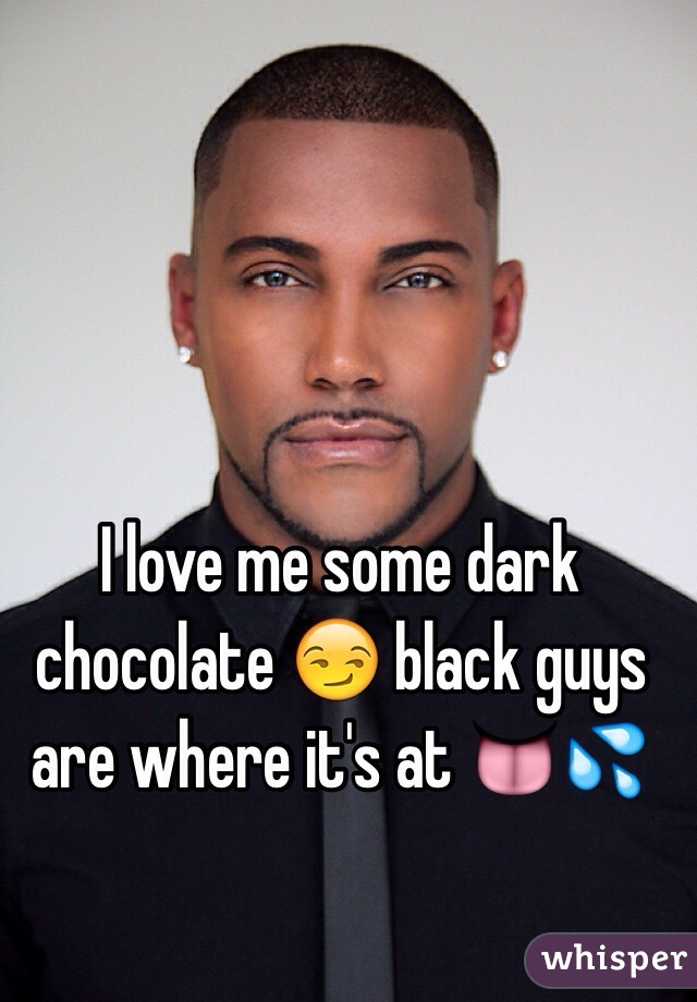 I love me some dark chocolate 😏 black guys are where it's at 👅💦