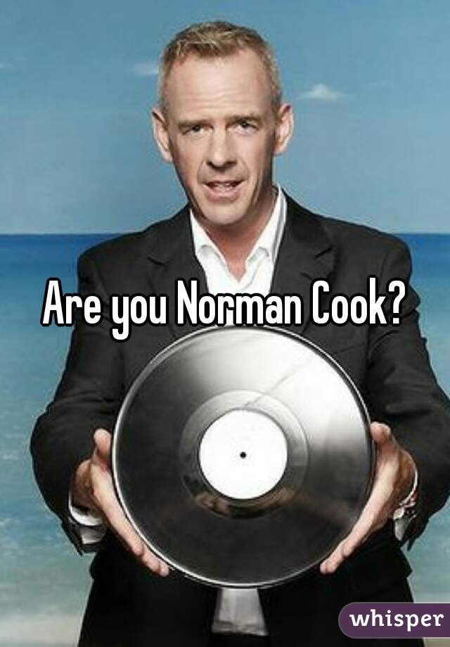 Are you Norman Cook?