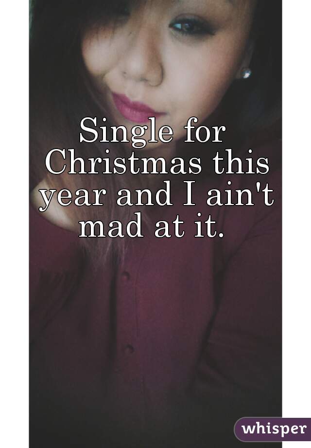 Single for Christmas this year and I ain't mad at it. 