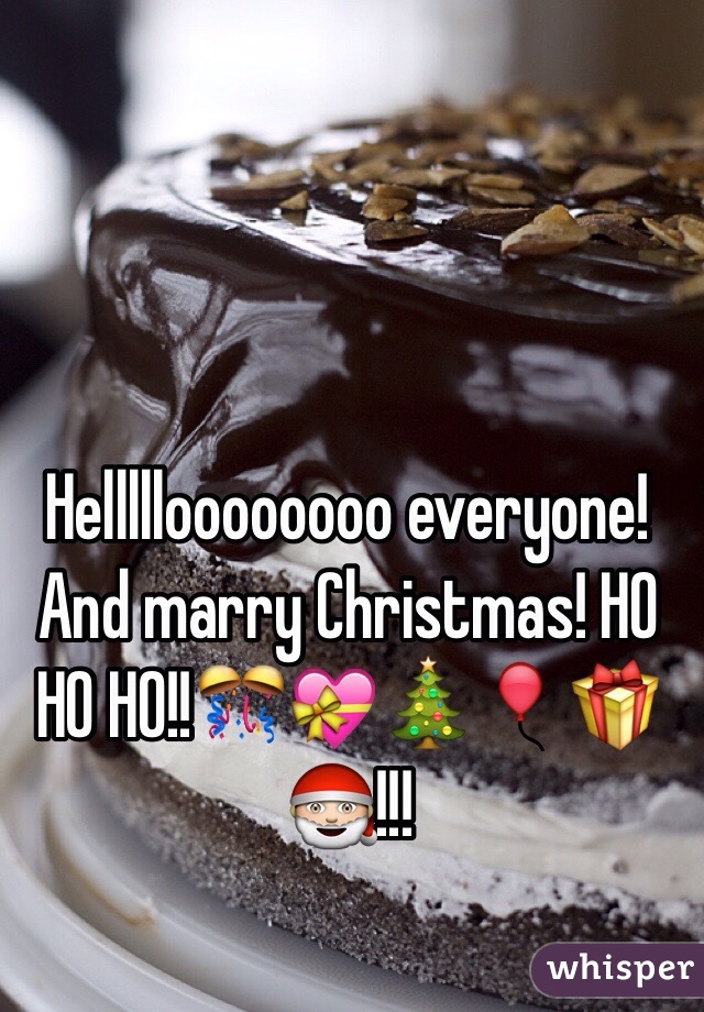 Hellllloooooooo everyone! And marry Christmas! HO HO HO!!🎊💝🎄🎈🎁🎅!!!