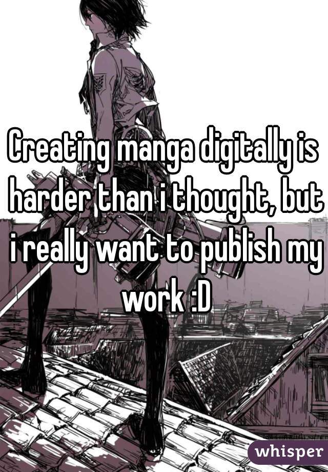 Creating manga digitally is harder than i thought, but i really want to publish my work :D