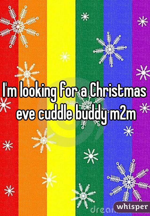 I'm looking for a Christmas eve cuddle buddy m2m