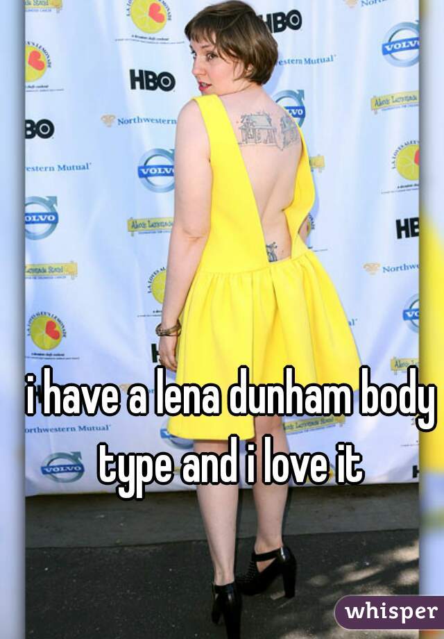 i have a lena dunham body type and i love it 