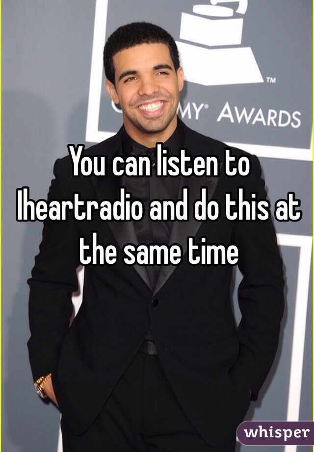 You can listen to Iheartradio and do this at the same time 