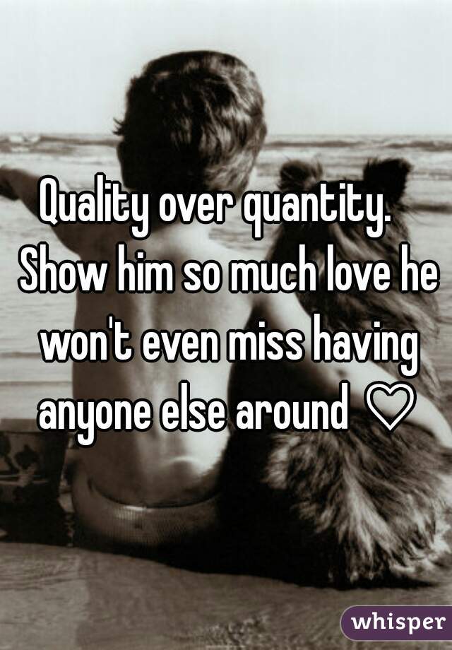 Quality over quantity.   Show him so much love he won't even miss having anyone else around ♡