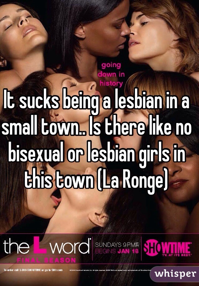 It sucks being a lesbian in a small town.. Is there like no bisexual or lesbian girls in this town (La Ronge) 