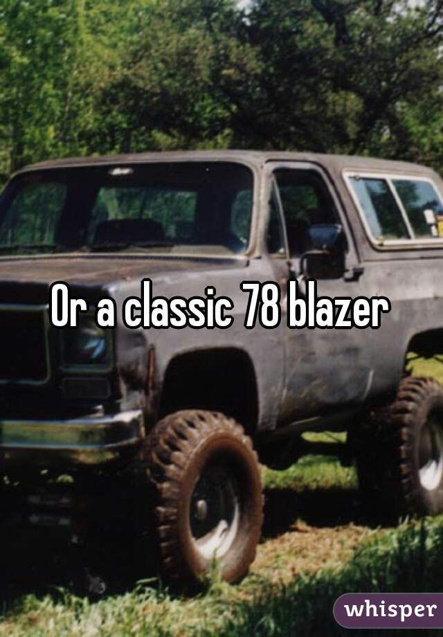 Or a classic 78 blazer