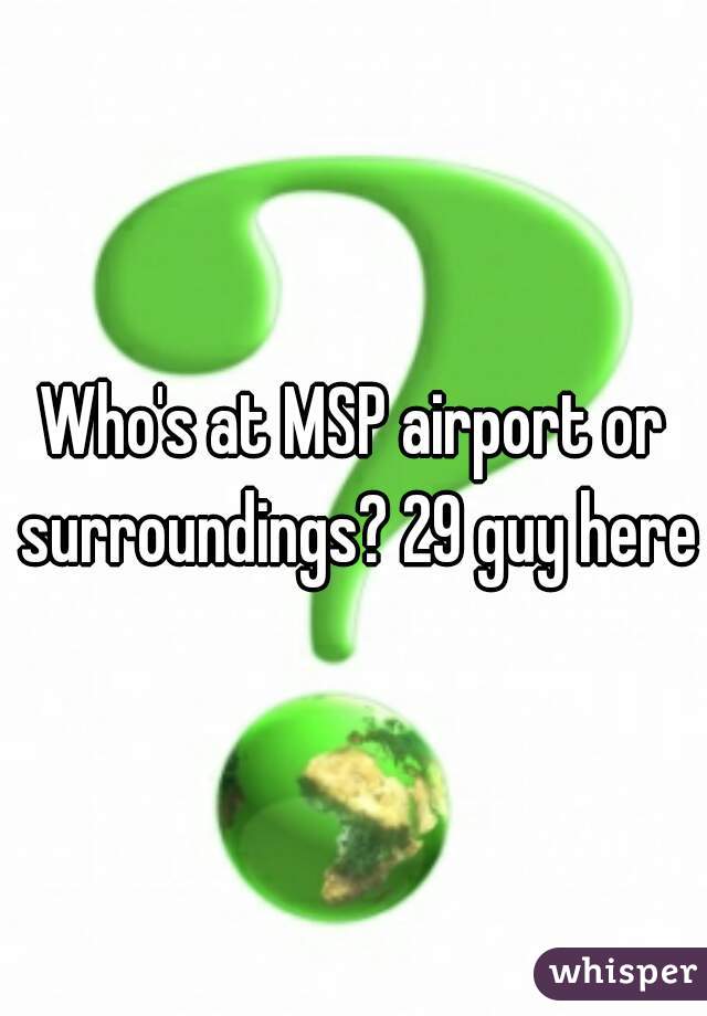 Who's at MSP airport or surroundings? 29 guy here