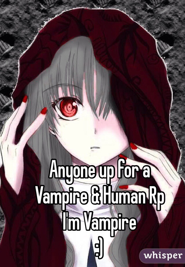 Anyone up for a 
Vampire & Human Rp
I'm Vampire 
:)