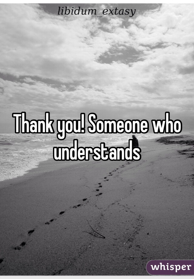 Thank you! Someone who understands 