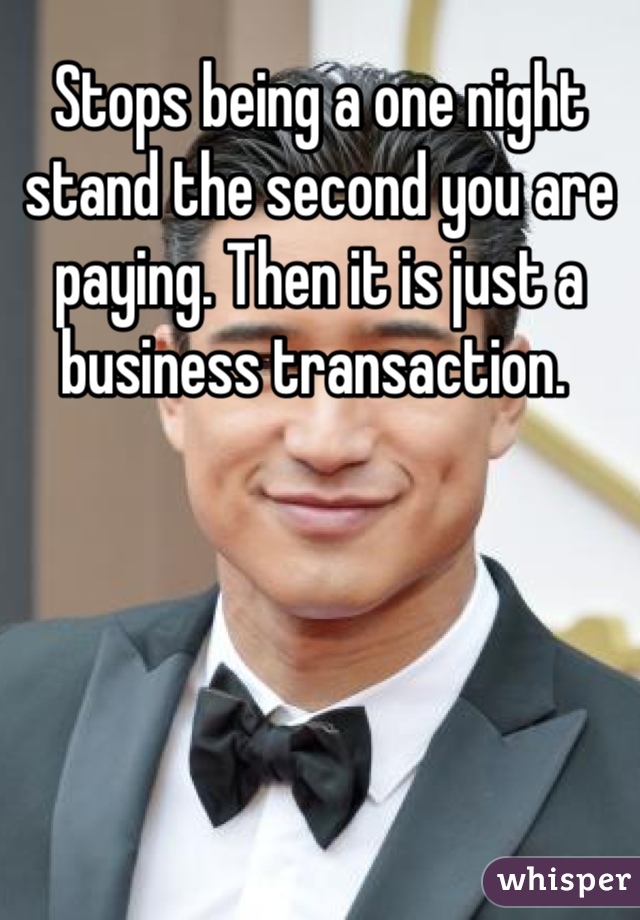 Stops being a one night stand the second you are paying. Then it is just a business transaction. 