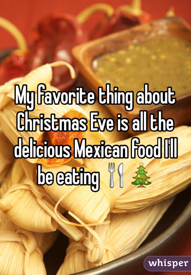 My favorite thing about Christmas Eve is all the delicious Mexican food I'll be eating 🍴🎄