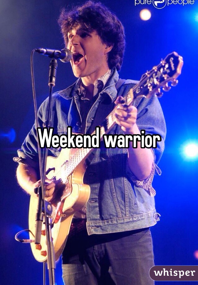 Weekend warrior 