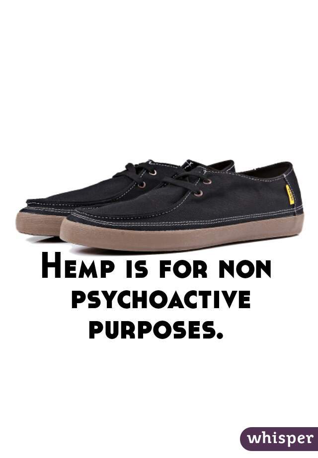 Hemp is for non psychoactive purposes. 