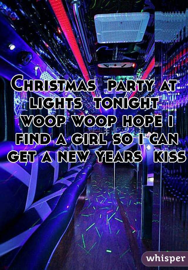 Christmas  party at lights  tonight  woop woop hope i find a girl so i can get a new years  kiss 