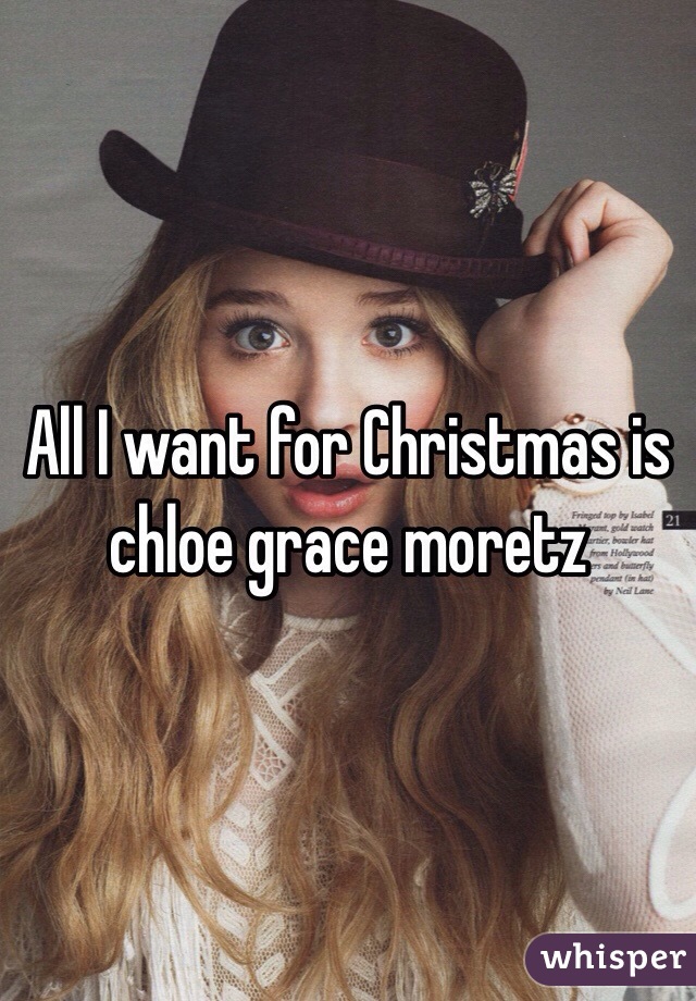 All I want for Christmas is chloe grace moretz