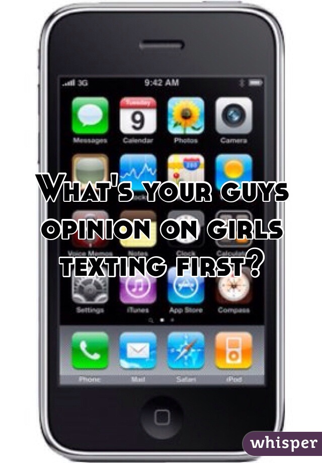 What's your guys opinion on girls texting first?