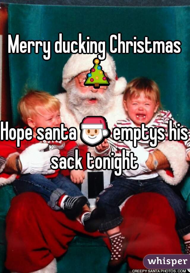 Merry ducking Christmas 🎄 
Hope santa 🎅 emptys his sack tonight 