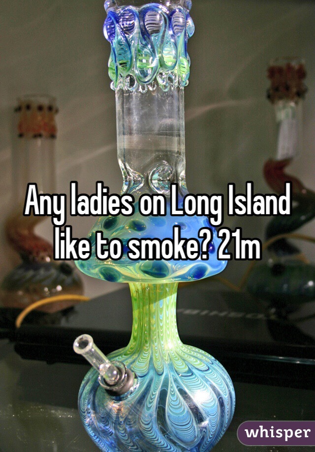 Any ladies on Long Island like to smoke? 21m