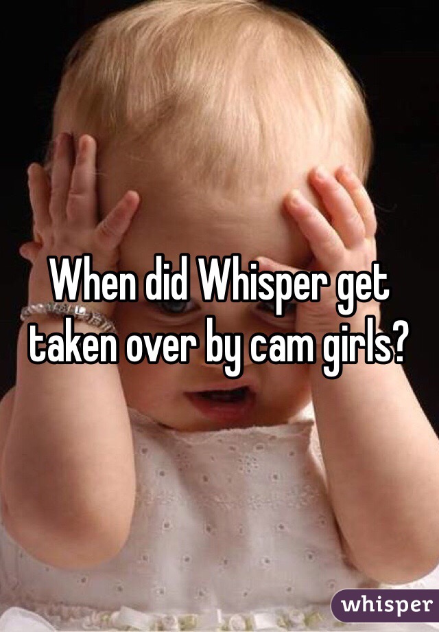 When did Whisper get taken over by cam girls?