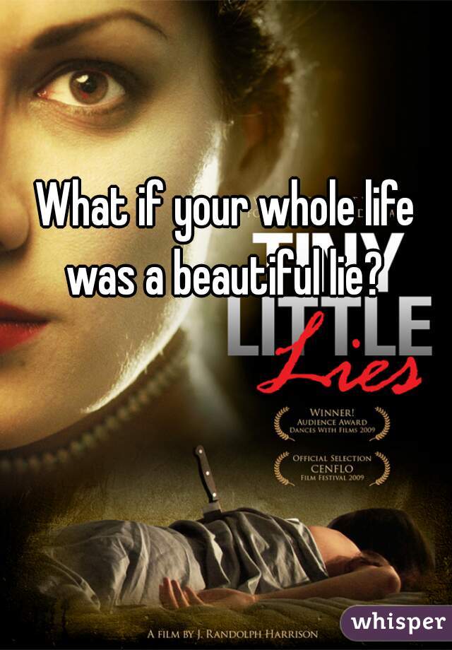 What if your whole life was a beautiful lie? 