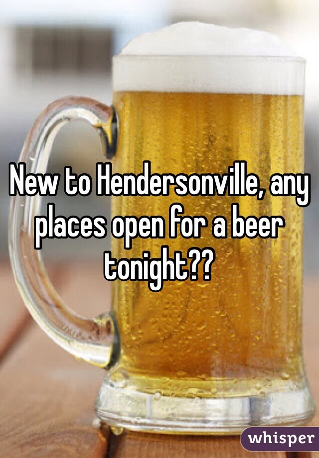 New to Hendersonville, any places open for a beer tonight??