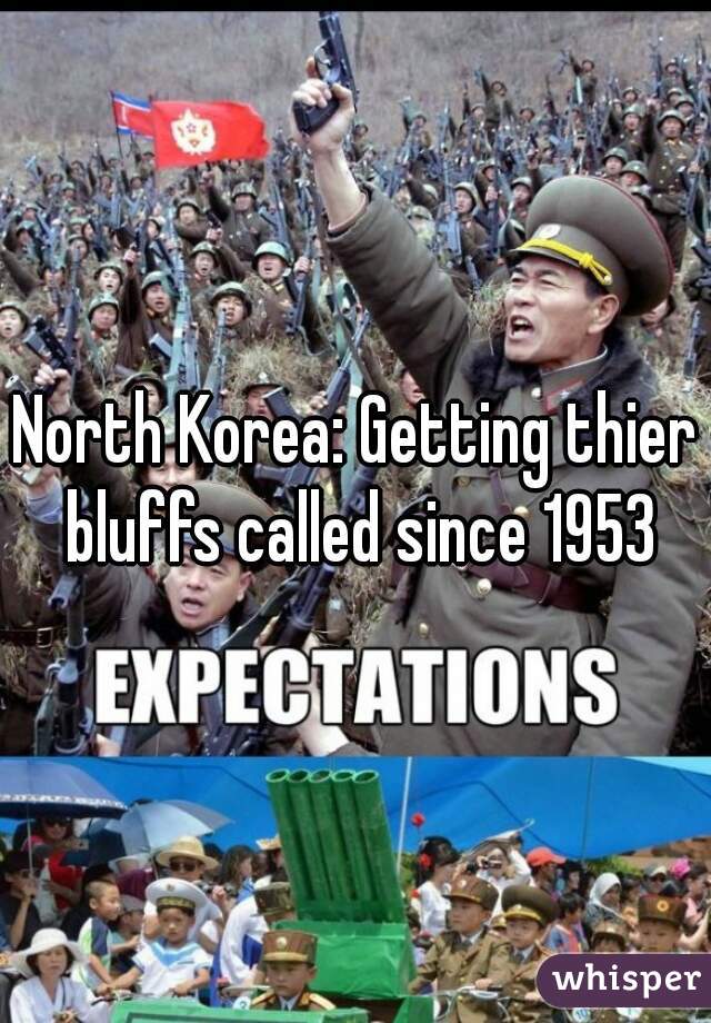 North Korea: Getting thier bluffs called since 1953