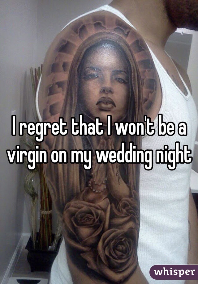 I regret that I won't be a virgin on my wedding night