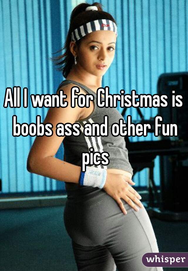 All I want for Christmas is boobs ass and other fun pics