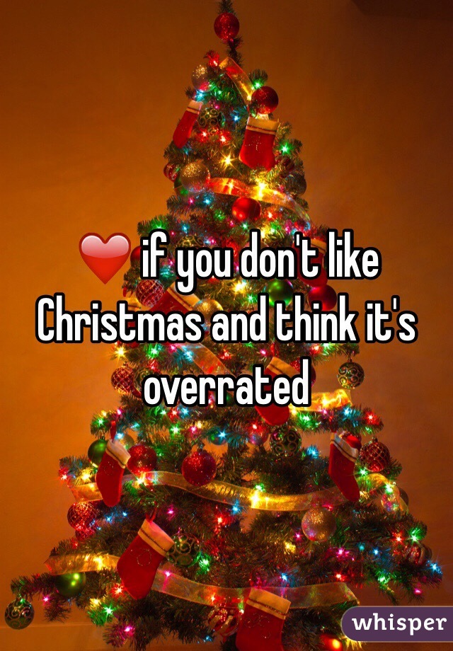 ❤️ if you don't like Christmas and think it's overrated 