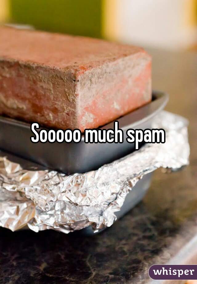 Sooooo much spam