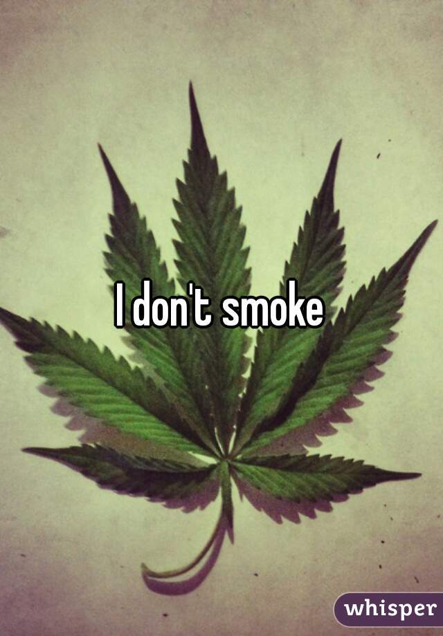 I don't smoke