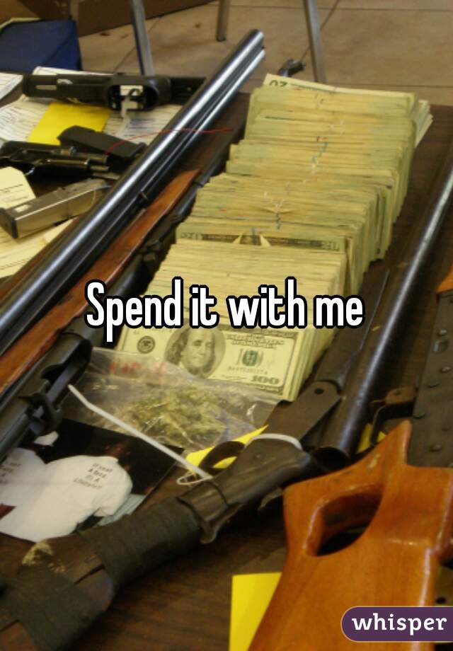 Spend it with me