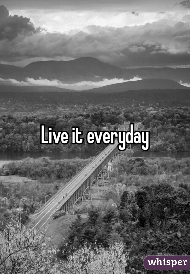 Live it everyday