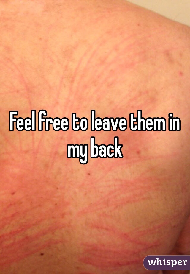 Feel free to leave them in my back