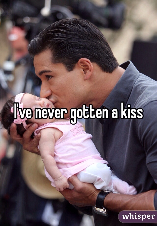I've never gotten a kiss