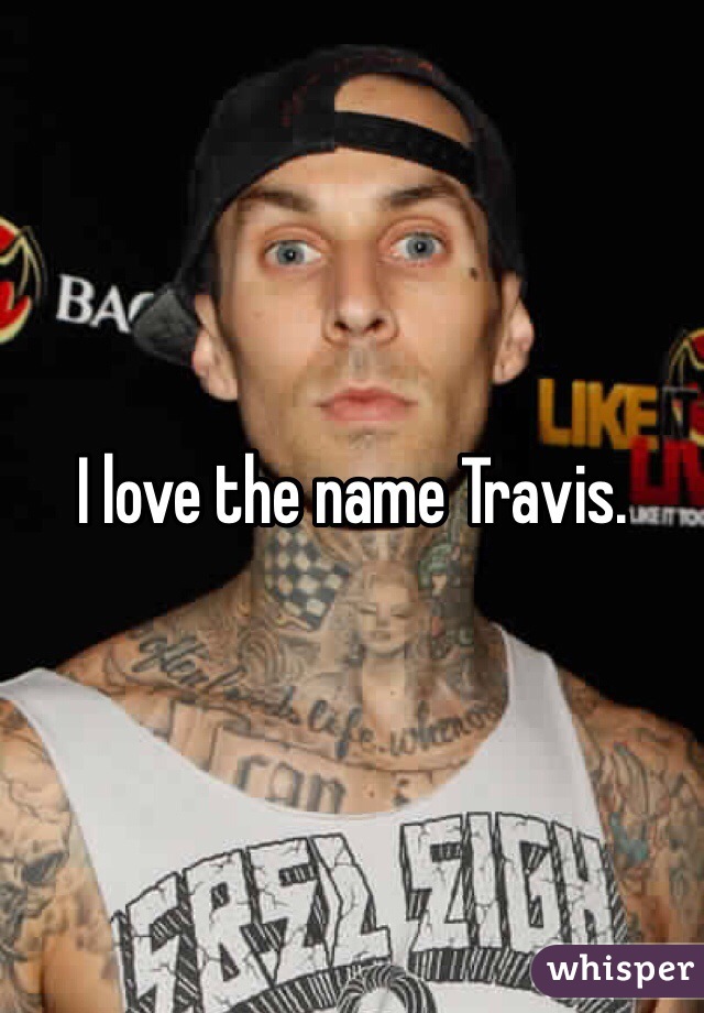 I love the name Travis. 