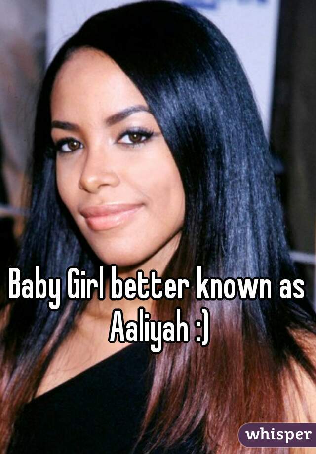 Baby Girl better known as
 Aaliyah :)