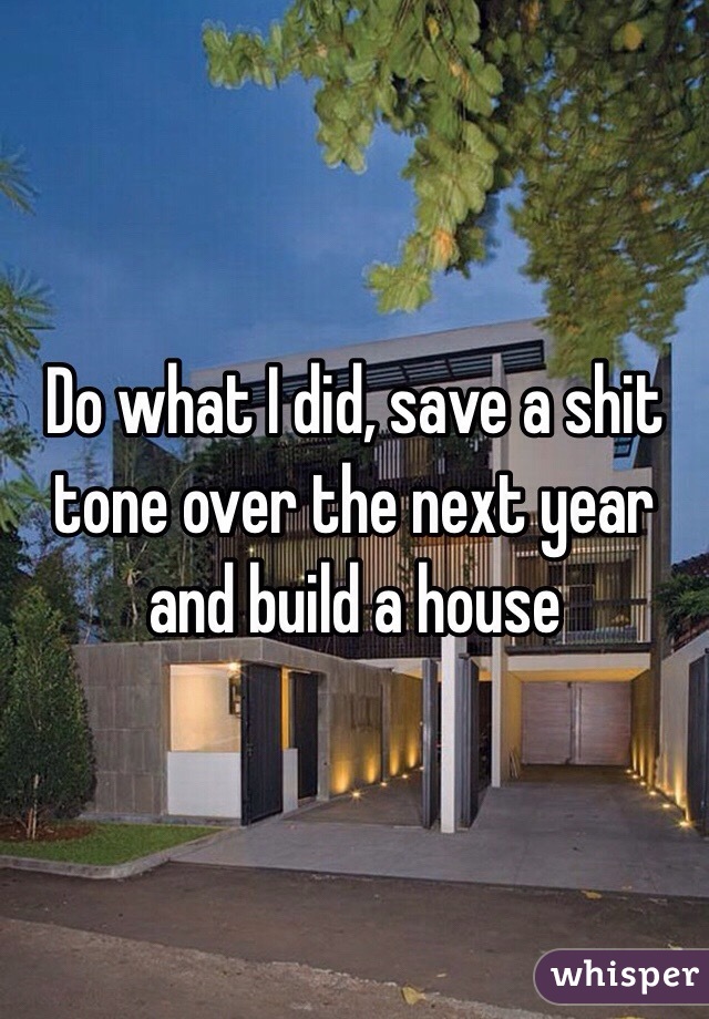 Do what I did, save a shit tone over the next year and build a house 